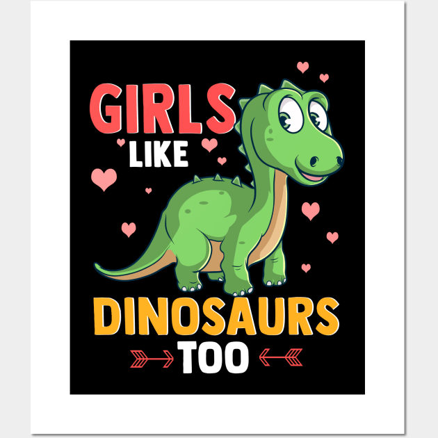 Girls Like Dinosaurs Too Cute & Funny Paleontology Wall Art by theperfectpresents